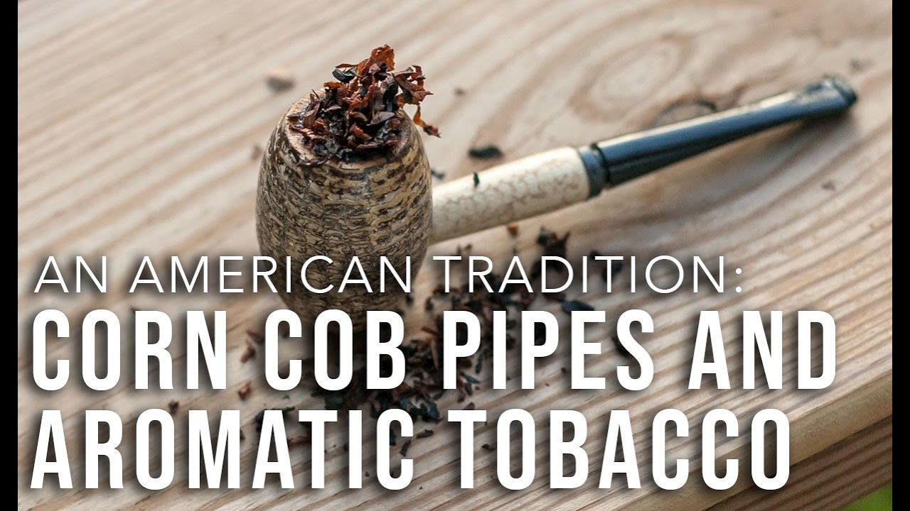 VIDEO – An American Tradition: Corn Cob Pipes and Aromatic Tobacco
